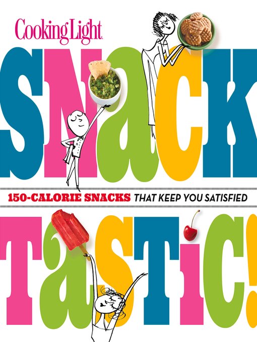 Title details for Cooking Light Snacktastic! by The Editors of Cooking Light - Available